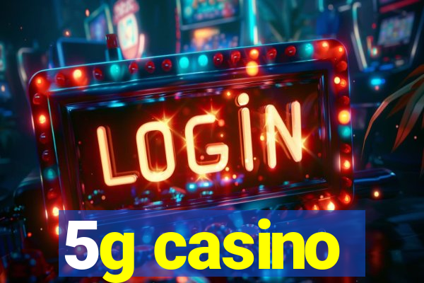 5g casino